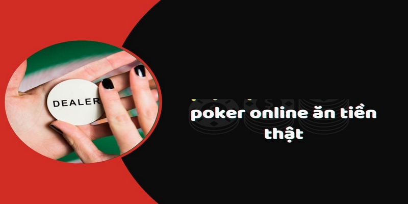 Mách Ngay Anh Em Cách Đánh Bài Poker Kiếm Tiền Dễ Như Ăn Kẹo 