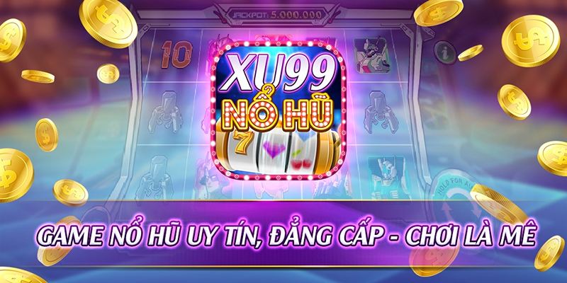 Các ưu điểm nổi bật của xu99 nổ hũ 