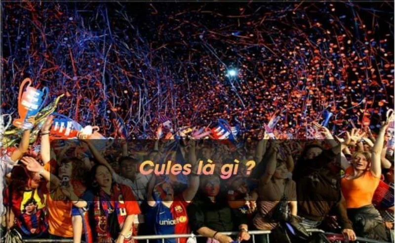 Cules là từ chỉ những người hâm mộ Barcelona